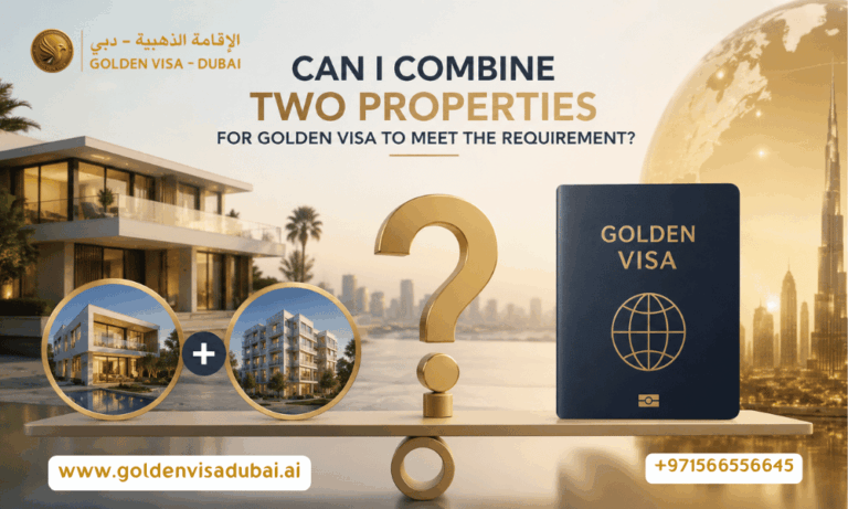 Can I Combine Two Properties to Reach AED 2 Million for a Golden Visa UAE